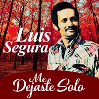 Luis Segura - Me Dejaste Solo