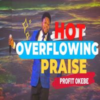 Profit Okebe - HOT OVERFLOWING PRAISE (AT THE DUNAMIS HDQTRS, THE GLORY DOME ABUJA.)