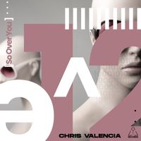 Chris Valencia - So Over You