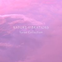 Nature Vibrations - Noise Collection
