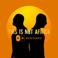The Ab Brothers - This Is Not Africa