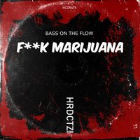 Bass On The Flow - F**k Marijuana