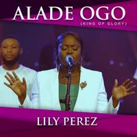 Lily Perez - Alade Ogo: King Of Glory