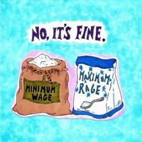 No, It's Fine. - Minimum Wage, Maximum Rage