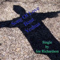 Joe Richardson - Song of Love Bout Yeshua
