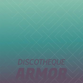 Various Artists - Discotheque Armor