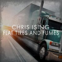Chris Ising - Flat Tires and Fumes