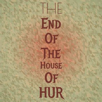 Various Artist - The End Of The House Of Hur