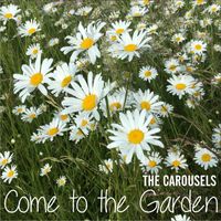 The Carousels - Come to the Garden