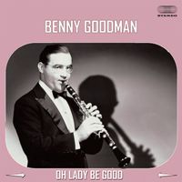 Benny Goodman - Oh Lady Be Good