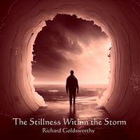 Richard Goldsworthy - The Stillness Within the Storm