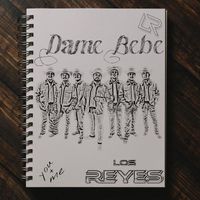Los Reyes - Dame Bebe