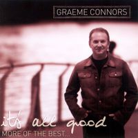 Graeme Connors - It's All Good ... More Of The Best