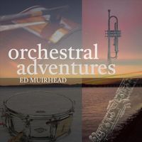 Ed Muirhead - Orchestral Adventures