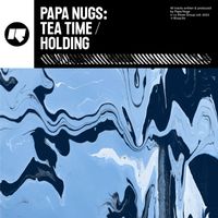 Papa Nugs - Tea Time / Holding
