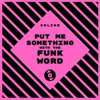 Inline - Put Me Something With the Funk Word