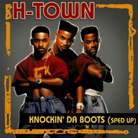 H-Town - Knockin' Da Boots (Re-recorded - Sped up)