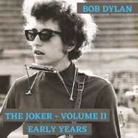 Bob Dylan - The Joker, Vol. II: Early Years