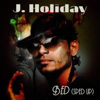 J. Holiday - Bed (Re-Recorded - Sped Up)