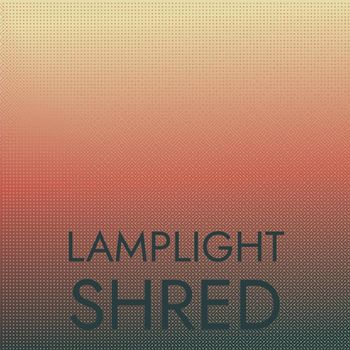 Various Artists - Lamplight Shred
