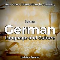 German Languagetalk - Learn German Language and Culture: New Year's Celebrations in Germany (Holiday Special)
