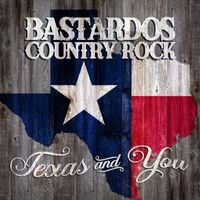 Bastardos Country Rock - Texas and You