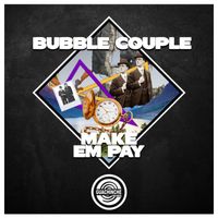 Bubble Couple - Make Em Pay