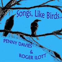 Penny Davies & Roger Ilott - Songs, Like Birds...