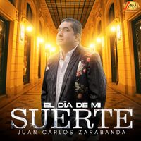 Juan Carlos Zarabanda - El Dia de Mi Suerte