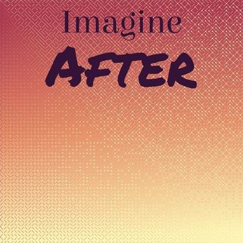 Various Artists - Imagine After