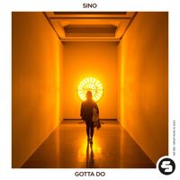 SINO - Gotta Do