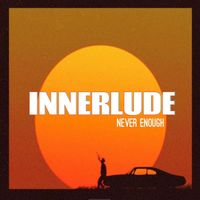 Innerlude - Never Enough