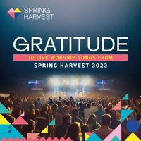 Spring Harvest - Gratitude: 10 Live Worship Songs From Spring Harvest 2022