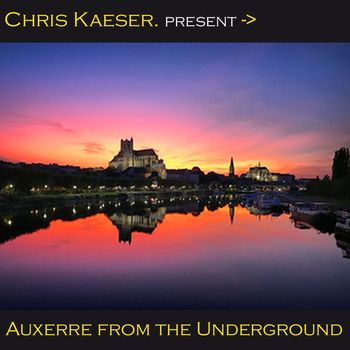 Chris Kaeser - Auxerre from the underground