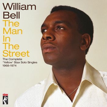 William Bell - The Man In The Street: The Complete Yellow Stax Solo Singles (1968-1974)