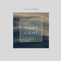 Josh Winiberg - First Light (2023 Version)