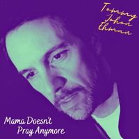 Tommy John Ehman - Mama Doesn't Pray Anymore