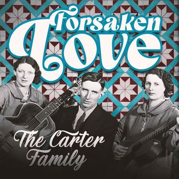 The Carter Family - Forsaken Love