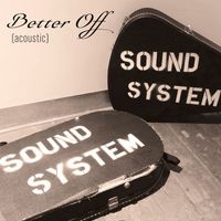 Sound System - Better Off (Acoustic)