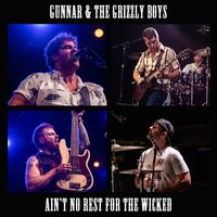 Gunnar & the Grizzly Boys - Ain't No Rest for the Wicked