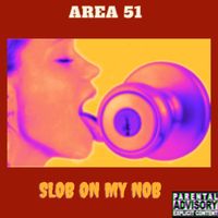 Area 51 - Slob on My Nob