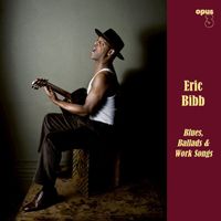 Eric Bibb - Blues, Ballads & Work Songs