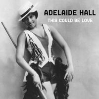Adelaide Hall - This Could Be Love
