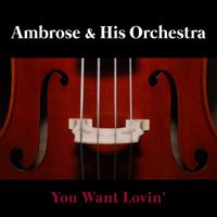 Ambrose & His Orchestra - You Want Lovin'