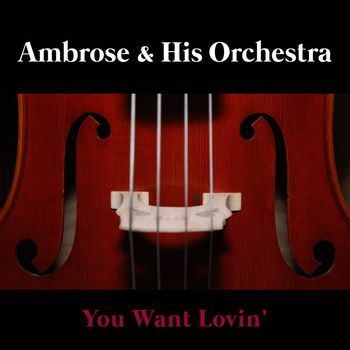 Ambrose & His Orchestra - You Want Lovin'