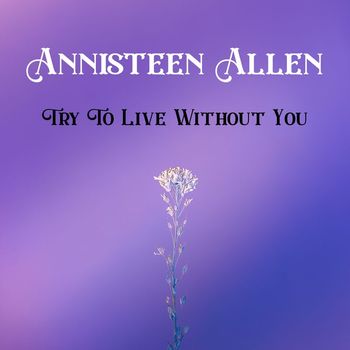 Annisteen Allen - Try To Live Without You
