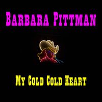 Barbara Pittman - My Cold Cold Heart