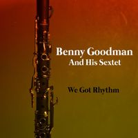 Benny Goodman and his Sextet - We Got Rhythm