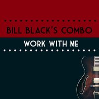 Bill Black's Combo - Work With Me