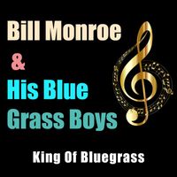 Bill Monroe & His Blue Grass Boys - King Of Bluegrass